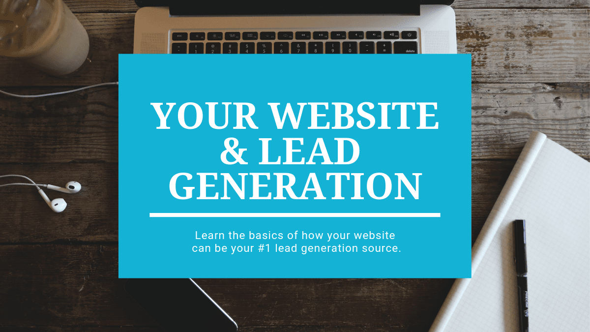 Graphic with the words "Your website & lead generation: learn the basics of how your website can be your #1 lead generation source" on blue background with laptop keyboard on desk